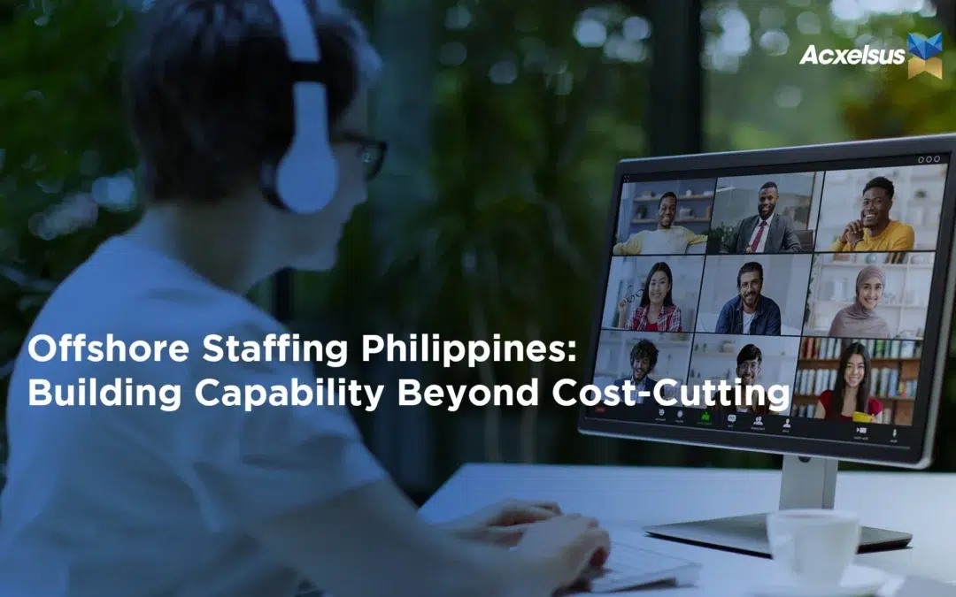 Offshore Staffing Philippines: Building Capability Beyond Cost-Cutting